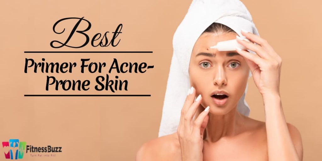 10 Best Primer For Acne-Prone Skin.